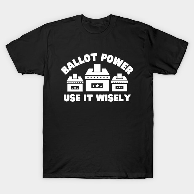 Ballot Power Use It Wisely T-Shirt by NomiCrafts